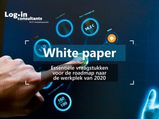 Dé IT-werkplekspecialist
White paper
Essentiële vraagstukken
voor de roadmap naar
de werkplek van 2020
 