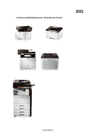 IRIS
www.irisits.in
 Printers and Multifunctional - Monochrome & Color
 
