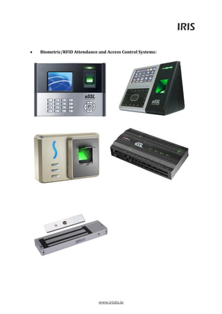 IRIS
www.irisits.in
 Biometric/RFID Attendance and Access Control Systems:
 