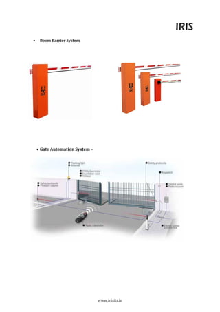 IRIS
www.irisits.in
 Boom Barrier System
 Gate Automation System –
 