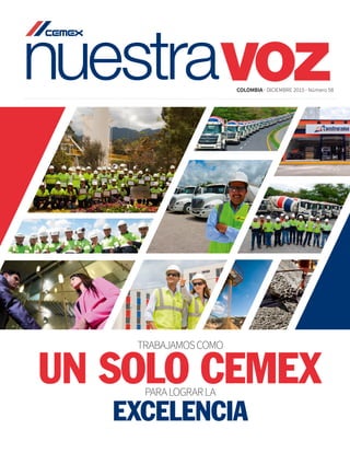 nuestravoz
UN SOLO CEMEXParalograrla
TRABAJAMOSCOMO
excelencia
COLOMBIA · DICIEMBRE 2015 · Número 58
 