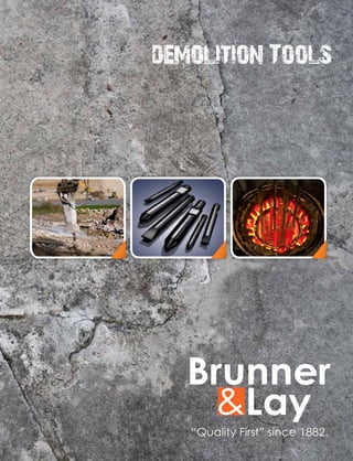 demolition Tools
Brunner
Lay&
“Quality First” since 1882.
 