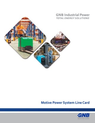 GNB Industrial Power
TOTAL ENERGY SOLUTIONS
Motive Power System Line Card
 