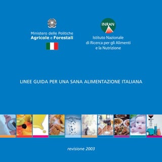 LINEE GUIDA PER UNA SANA ALIMENTAZIONE ITALIANA
revisione 2003
 
