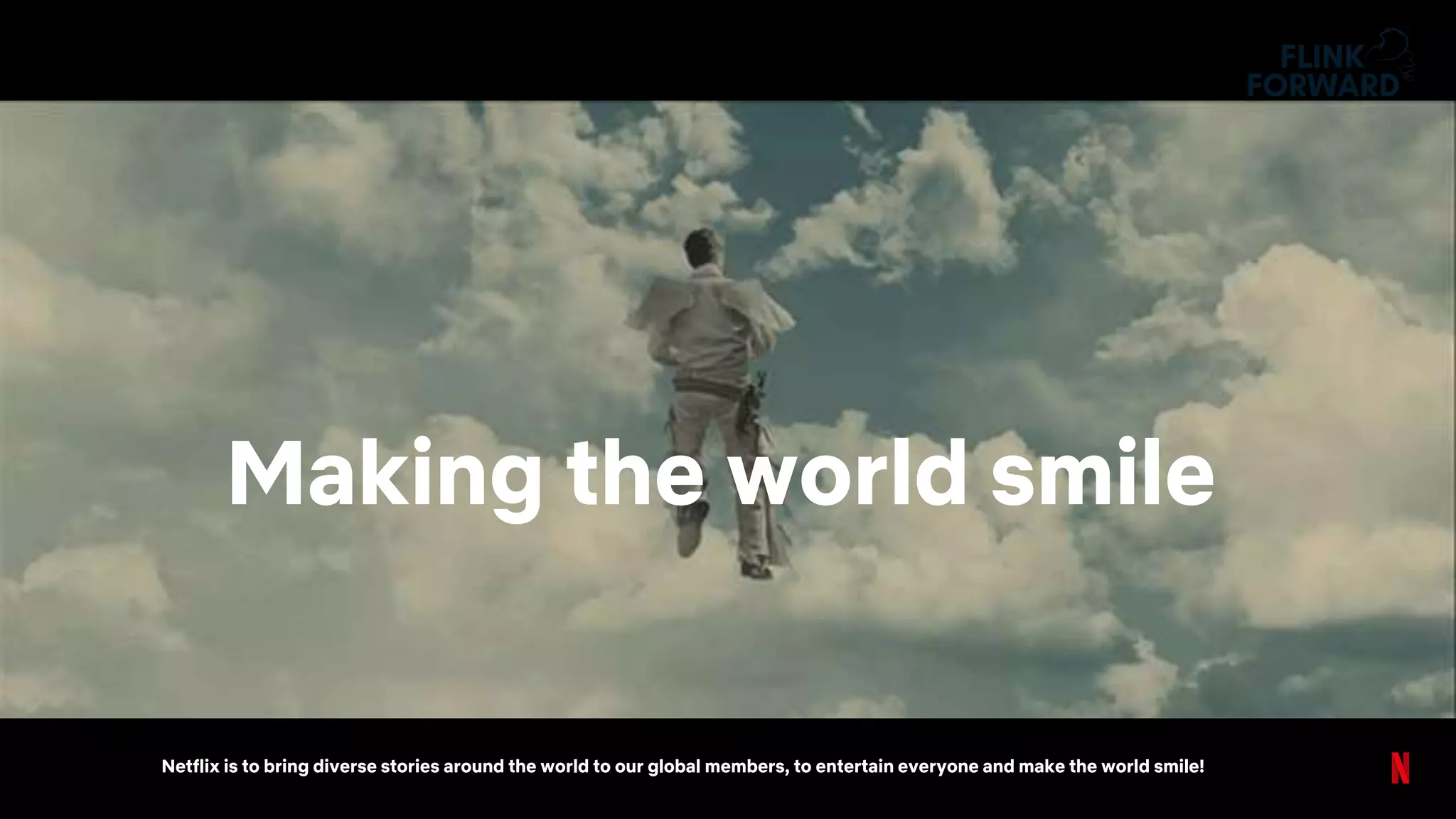 Making the world smile
Netflix is to bring diverse stories around the world to our global members, to entertain everyone and make the world smile!
 