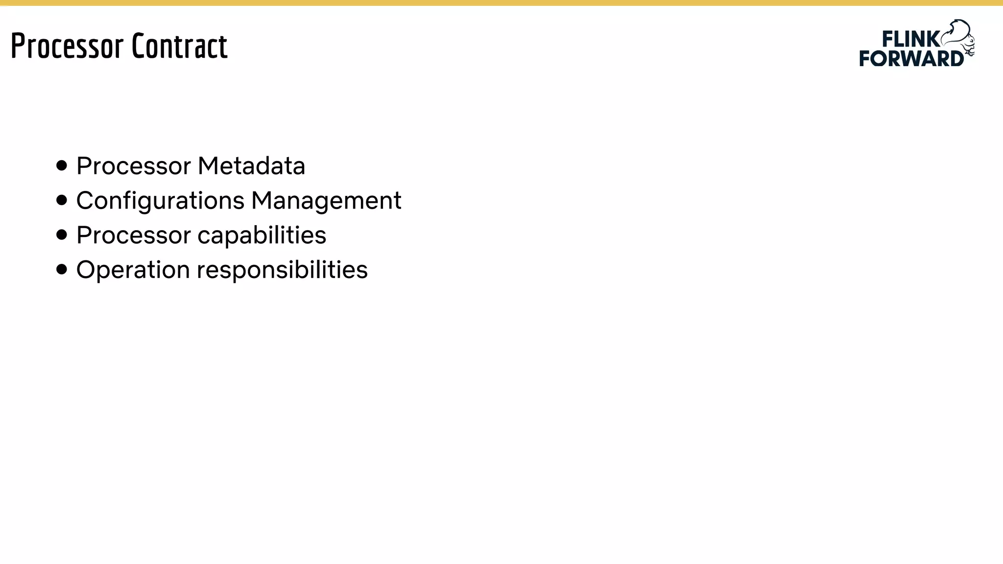 ● Processor Metadata
● Configurations Management
● Processor capabilities
● Operation responsibilities
Processor Contract
 
