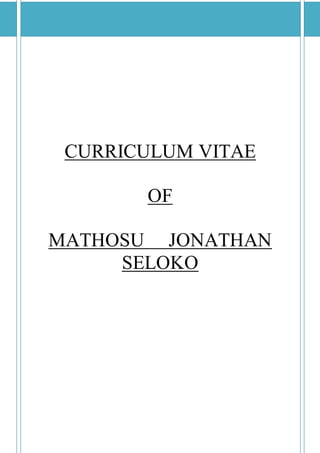 CURRICULUM VITAE
OF
MATHOSU JONATHAN
SELOKO
 