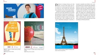 36
37
Promoção
Promoção
Figura 12 – Facebook Cover postado no dia 12 de fevereiro de 2014
Fonte: Aliança Francesa (2014).
Figura 13 – Banner no website oficial da Aliança
Francesa de 2014
Fonte: Aliança Francesa (2014).
Figura 14 - Banner no website oficial da Aliança Francesa
de 2014
Fonte: Aliança Francesa (2014).
Figura 15 -Anúncio veiculado na VejaRio e O GLOBO de 2013
Fonte: Passion For Ideas (2013).
Diferente da Aliança Francesa de São
Paulo, a escola do Rio segue uma ou-
tra diretriz de comunicação provando que
as escolas de cada estado tem autonomia
para implantar uma comunicação própria.
A direção de arte desta campanha da Alian-
ça Rio do ano de 2013 apresenta um conceito
que representa os limites que são impostos, se-
jam eles físicos, culturais ou convencionados,
por detalhes na imagem sempre em um ponto
de limite entre o que é facilmente visto com
o que é dificilmente alcançado. E incentiva o
receptor a expandir esses limites com o estu-
do do francês que é oferecido pela instituição.
Quanto ao contexto visual, a campanha é cons-
tituída de uma foto que representa da cultura
francesa, como um quadro, a Torre Eiffel com
a aplicação de um texto sem serifa, fonte re-
gular. No rodapé vem a campanha institucio-
nal que assina todas as peças constituída pelo
logo da escola, a assinatura com a letra seri-
fada e a informação de “matrículas abertas”,
que é comum na maioria das peças que todas
as Alianças do Brasil produzem.
 