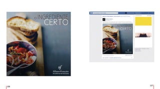 106
107
Aliança Francesa
Gastronomia é tratar todo prato como uma obra de arte e experimentar
novos sabores em cada harmonização. Qual é o seu tipo de prato predileto?
Matricule-se já
ALIANCAFRANCESA.COM.BR
Aliança Francesa
Aliança Francesa.
 