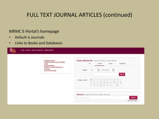 FULL TEXT JOURNAL ARTICLES (continued)
MRMC E-Portal’s homepage
• Default is Journals
• Links to Books and Databases
 