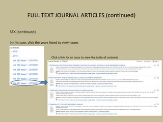 FULL TEXT JOURNAL ARTICLES (continued)
SFX (continued)
In this case, click the years listed to view issues
Click a link for an issue to view the table of contents
and PDFs of articles
 