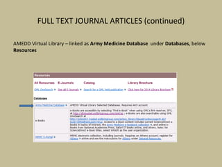 FULL TEXT JOURNAL ARTICLES (continued)
AMEDD Virtual Library – linked as Army Medicine Database under Databases, below
Resources
 