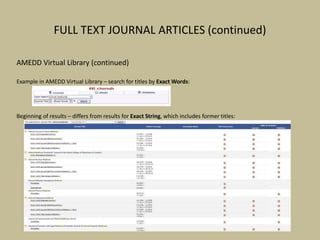 FULL TEXT JOURNAL ARTICLES (continued)
AMEDD Virtual Library (continued)
Example in AMEDD Virtual Library – search for titles by Exact Words:
Beginning of results – differs from results for Exact String, which includes former titles:
 
