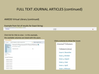 FULL TEXT JOURNAL ARTICLES (continued)
AMEDD Virtual Library (continued)
Example from list of results for Exact String:
Click link for title to view – in this example,
the available volumes are listed with the years
Click a volume to show the issues
 
