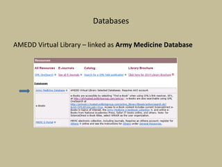 Databases
AMEDD Virtual Library – linked as Army Medicine Database
 