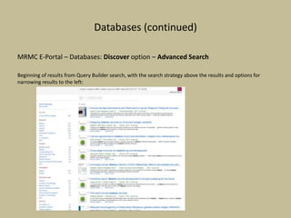 Databases (continued)
MRMC E-Portal – Databases: Discover option – Advanced Search
Beginning of results from Query Builder search, with the search strategy above the results and options for
narrowing results to the left:
 