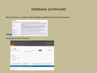 Databases (continued)
Web of Science, a citation index database published by Thomson Reuters
Homepage for Web of Science:
 