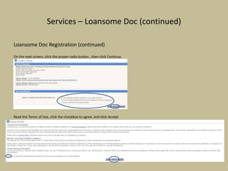 Services – Loansome Doc (continued)
Loansome Doc Registration (continued)
On the next screen, click the proper radio button , then click Continue
Read the Terms of Use, click the checkbox to agree, and click Accept
 