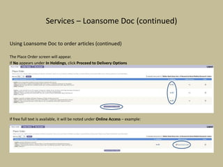 Services – Loansome Doc (continued)
Using Loansome Doc to order articles (continued)
The Place Order screen will appear.
If No appears under In Holdings, click Proceed to Delivery Options
If free full text is available, it will be noted under Online Access – example:
 