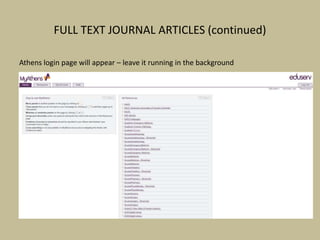FULL TEXT JOURNAL ARTICLES (continued)
Athens login page will appear – leave it running in the background
 