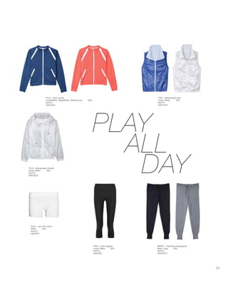 PLAY
ALL
DAY
T020 - Windbreaker Vest
Litoral, White XS/L
fw2015
retail $185
T019 - Windbreaker Hoodie
Litoral, White XS/L
fw2015
retail $225
P004 - Lace Trim Short
White XS/L
fw2015
retail $75
P009 - Crop Legging
Litoral, Black XS/L
fw2015
retail $90
T018 - Track Jacket
Litoral/White, Tanjal/White, White/Litoral XS/L
fw2015
retail $225
SWP01 - Cashmere Sweatpants
Black, Gray XS/L
fw2015
retail $275
21
 