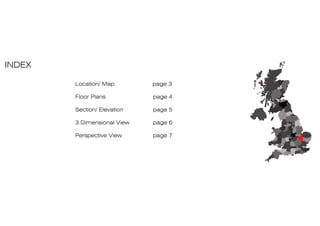 INDEX
Location/ Map page 3
Floor Plans page 4
Section/ Elevation page 5
3 Dimensional View page 6
Perspective View page 7
 