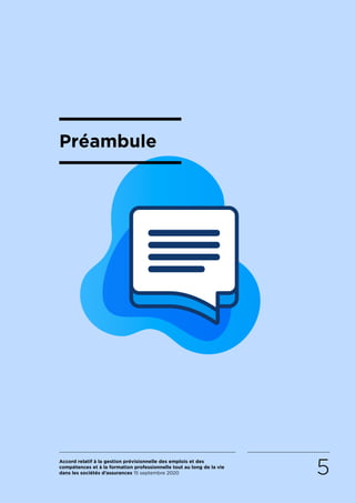 Accord relatif à la gestion prévisionnelle des emplois et des
compétences et à la formation professionnelle tout au long de la vie
dans les sociétés d’assurances 15 septembre 2020 5
Préambule
RETOUR PLAN
DE L’ACCORD
 