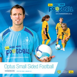 Optus Small Sided Football
Handbook   EffEctivE from 1 January 2011
 