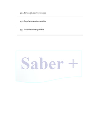 3.3.3.Comparativo de inferioridade
___________________________________________________________________________
3.3.4.Superlativo absoluto analítico
___________________________________________________________________________
3.3.5.Comparativo de igualdade
___________________________________________________________________________
 
