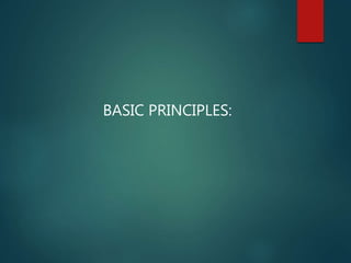 BASIC PRINCIPLES:
 