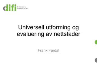 Universell utforming og evaluering av nettstader Frank Fardal 