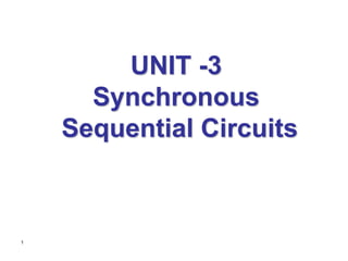 1
UNIT -3
Synchronous
Sequential Circuits
 
