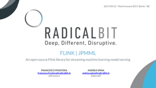 FLINK | JPMML
An open source Flink library for streaming machine learning model serving
FRANCESCO FRONTERA
francesco.front...