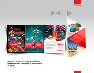 1 1
“Art is solving problems that cannot be formulated before
they have been solved. The shaping of the question is part of
the answer.”
~ Piet Hein
Flyer Design
BACK NEXT MAIN FRONT
 