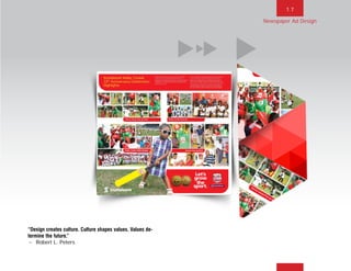 1 7
“Design creates culture. Culture shapes values. Values de-
termine the future.”
~ Robert L. Peters
Newspaper Ad Design
BACK NEXT MAIN FRONT
 