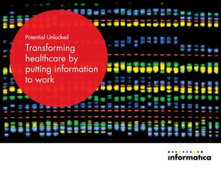 Potential Unlocked
Transforming
healthcare by
putting information
to work
 