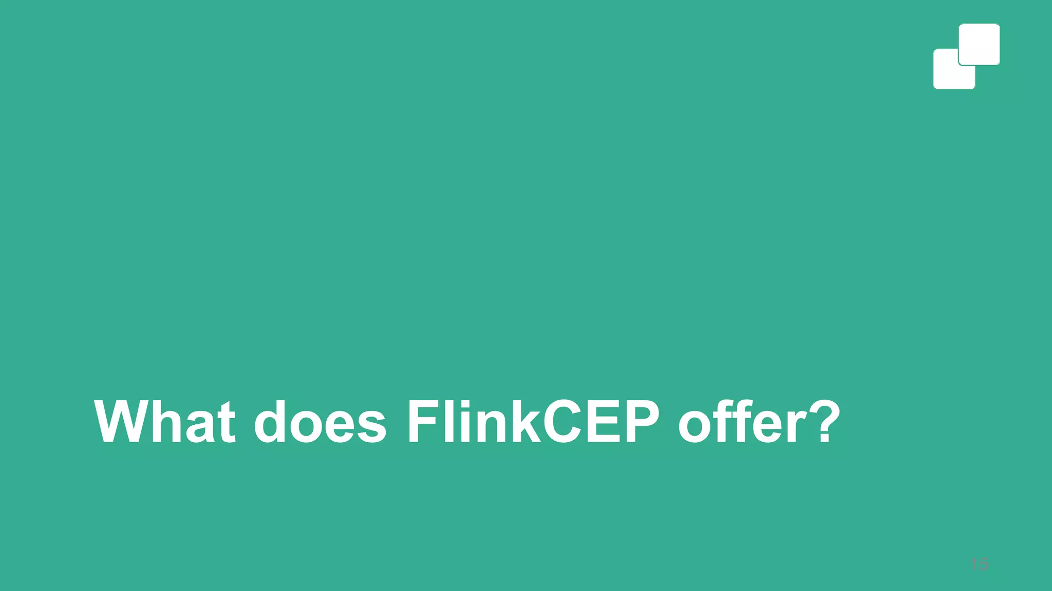 What does FlinkCEP offer?
15
 
