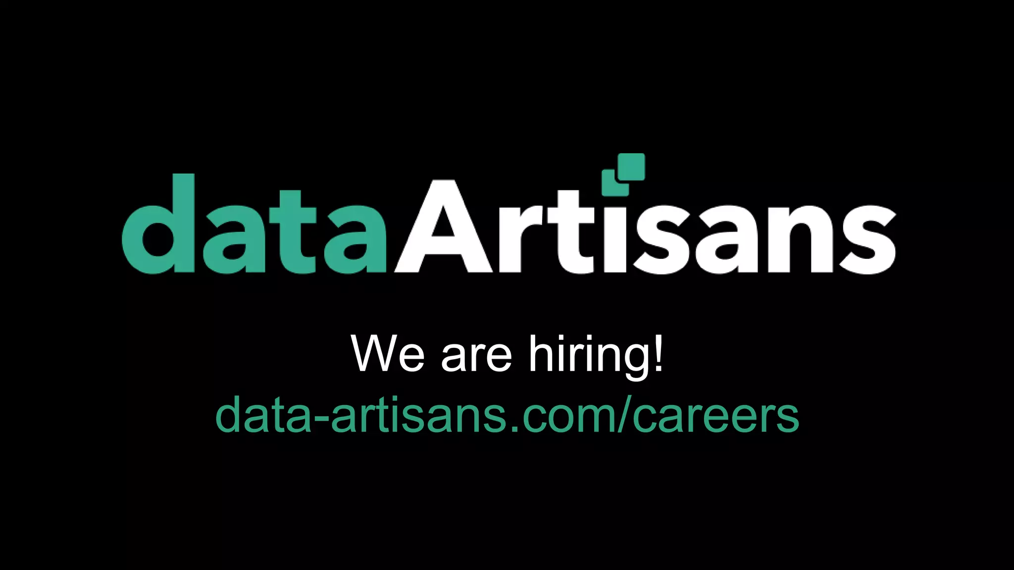 We are hiring!
data-artisans.com/careers
 