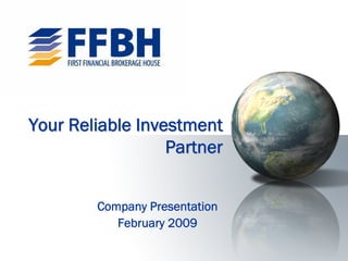 Your Reliable Investment
                  Partner


        Company Presentation
           February 2009
 