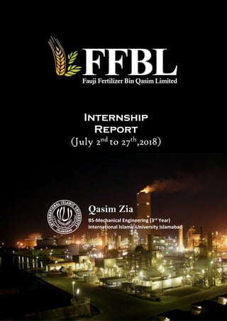Internship
Report
(July 2nd to 27th,2018)
Qasim Zia
BS-Mechanical Engineering (3rd
Year)
International Islamic University Islamabad
 