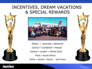 INCENTIVES, DREAM VACATIONS  & SPECIAL REWARDS Alaska  •   Australia  •  Bahamas Cancun  •  Caribbean  •  Hawaii  Ireland  •  London  •  Monte Carlo  Paris  •  South Africa  Tahiti  •  Venice  •  Rome … and more 
