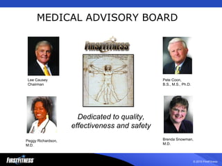 MEDICAL ADVISORY BOARD Dedicated to quality, effectiveness and safety Peggy Richardson, M.D. Pete Coon,  B.S., M.S., Ph.D. Lee Causey Chairman Brenda Snowman, M.D. 