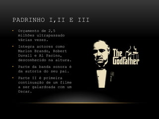 Orçamento de 2,5 milhões ultrapassado várias vezes.Integra actores como Marlon Brando, Robert Duvall e Al Pacino, desconhecido na altura.Parte da banda sonora é da autoria do seu pai.Parte II é primeira continuação de um filme a ser galardoada com um Oscar. Padrinho I,II e III