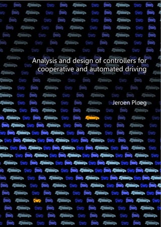 Analysis and design of controllers for
cooperative and automated driving
Jeroen Ploeg
 