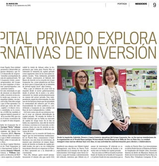 EL NUEVO DÍA
Domingo, 27 de septiembre de 2015
NEGOCIOS
9PORTADA
PITAL PRIVADO EXPLORA
RNATIVAS DE INVERSIÓN
TONY.ZAYAS@GFRMEDIA.COM
Desde la izquierda, Gabriela Álvarez y Laura Cantero, ejecutivas del Grupo Guayacán, Inc. en las nuevas instalaciones de
la organización en el World Plaza (antiguo Westernbank World Plaza) en la Milla de Oro en Hato Rey. La entidad
inauguró estas nuevas oficinas hace tres días, en una actividad de confraternización para clientes y colaboradores.
rivate Equity. Esta entidad
promoverydesarrollarun
egocios dinámico, que fo-
a el desarrollo de empren-
e mundial, acompañado de
busto de capital privado. “El
l Guayacán Center conso-
programática del Grupo,
zos para impulsar el desa-
esas puertorriqueñas con
comentó Cantero.
GGI está cimentada en que
ede alcanzar un desarrollo
enible,siinvierteenlasem-
de modo que crezcan y se
ompañías sólidas, con pre-
a de la Isla. Esta idea surgió
n que el País apostaba a la
ustrial que venía del exte-
s capital y el dinero circu-
es cantidades en la econo-
nte, el 1996 fue también el
ongreso federal anunció el
n de la sección 936, que era
ces el motor económico de
ue expiró 10 años después.
dador de Guayacán fue el
Enrique “Ricky” Adsuar
993 mientras era ayudante
residente del Banco Gu-
e Fomento (BGF), Marcos
a, Adsuar lideró un esfuer-
en que el BGF comisionara
llado sobre el mercado de
to Rico.
erto Rican Capital Markets:
ns for Their Expansion, lo
ma internacional Arthur D.
omistas Joaquín Villamil,
écnicos, y William Loc-
sentó a la directiva del BGF
e otros aspectos, el estudio
validó la visión de Adsuar sobre la im-
portancia que tenía para Puerto Rico el
estimular la industria de capital privado
como segmento clave de los mercados ca-
pitales locales. “Esta validación permitió
que Adsuar convenciera al liderato del
Banco de invertir en la creación de Grupo
Guayacán, Inc. como plataforma sin fines
de lucro para el desarrollo de la industria
de ‘private equity’ local”, dijo Cantero.
Pese a que el esfuerzo de crear GGI se
impulsó desde el sector gubernamental,
desde el primer día la junta y su admi-
nistración ha estado predominantemente
en manos del sector privado. Esta inde-
pendencia, según las entrevistadas, ha sido
unodelosfactoresclavesquehapermitido
la continuidad del esfuerzo por 19 años,
trascendiendo los ciclos políticos y con-
virtiendo a Guayacán en una entidad sin
fines de lucro independiente y sólida.
GGI tuvo como una de sus primeras me-
tas el crear un vehículo diversificado de
capital privado. “El estudio de Arthur D.
Little concluyó que no había un mercado
de capital de riesgo local. En la Isla no
había esa experiencia, más allá de invertir
en bonos y acciones en el mercado, se des-
conocía cómo era eso de invertir en em-
presas privadas”, expresó la directora eje-
cutiva de GGI.
El objetivo con la creación del fondo era
lograr que los inversionistas instituciona-
les en Puerto Rico, comenzaran a fami-
liarizarse con esta clase de inversiones, de
manera que estuvieran en mayor dispo-
sición de invertir en fondos de capital pri-
vado locales, los que a su vez realizarían
inversiones directas en empresas en Puer-
to Rico, apoyando así a su desarrollo y
crecimiento.
Para ello, Adsuar, quien murió prema-
turamente el mismo año que nació GGI,
estableció una alianza con Abbott Capital
Management, una firma en Nueva York
especializada en el manejo de este tipo de
instrumentos. GGI fungió como Socio Ge-
neral a cargo del manejo y administración
del vehículo, mientras que Abbott era el
asesor de inversiones. El vehículo se es-
tructuró como un fondo de fondos, e in-
vertía solo en fondos de capital privado.
Fue así como en 1996 se levantó el primer
fondo de fondos de la familia de Guayacán
y el primer fondo de esta naturaleza que se
creaba en Puerto Rico. Los inversionistas
endichofondofueron:elSistemadeRetiro
de Empleados del Estado Libre Asociado,
Sistema de Retiro de Maestros, Sistema de
RetirodelaUniversidaddePuertoRicoyla
Puerto Rico Telephone Company. El ins-
Printed and distributed by PressReader
C O P Y R I G H T A N D P R O T E C T E D B Y A P P L I C A B L E L AW
PressReader.com +1 604 278 4604• O R I G I N A L C O P Y • O R I G I N A L C O P Y • O R I G I N A L C O P Y • O R I G I N A L C O P Y • O R I G I N A L C O P Y • O R I G I N A L C O P Y •
 
