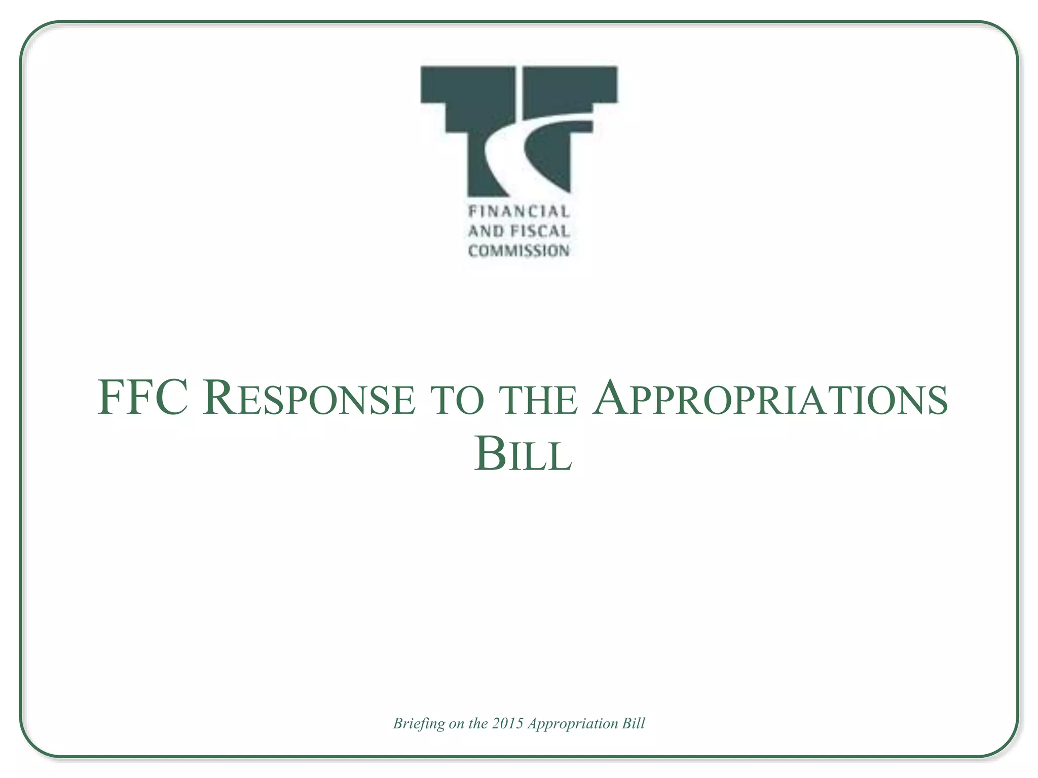 Briefing on the 2015 Appropriation Bill
FFC RESPONSE TO THE APPROPRIATIONS
BILL
 