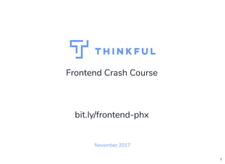 Frontend Crash Course
November 2017
bit.ly/frontend-phx
1
 