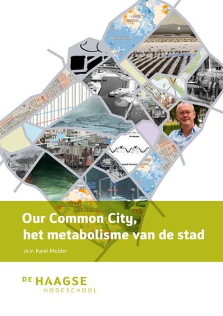 Our Common City,
het metabolisme van de stad
dr.ir. Karel Mulder
 