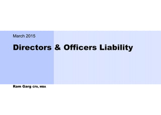 Directors & Officers Liability
March 2015
Ram Garg CFA, MBA
 