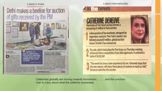 Latest internationallyLatest in India
Celebrities globally are moving towards Humanism……….and the common
man is crazy about what the celebrity possesses.
 